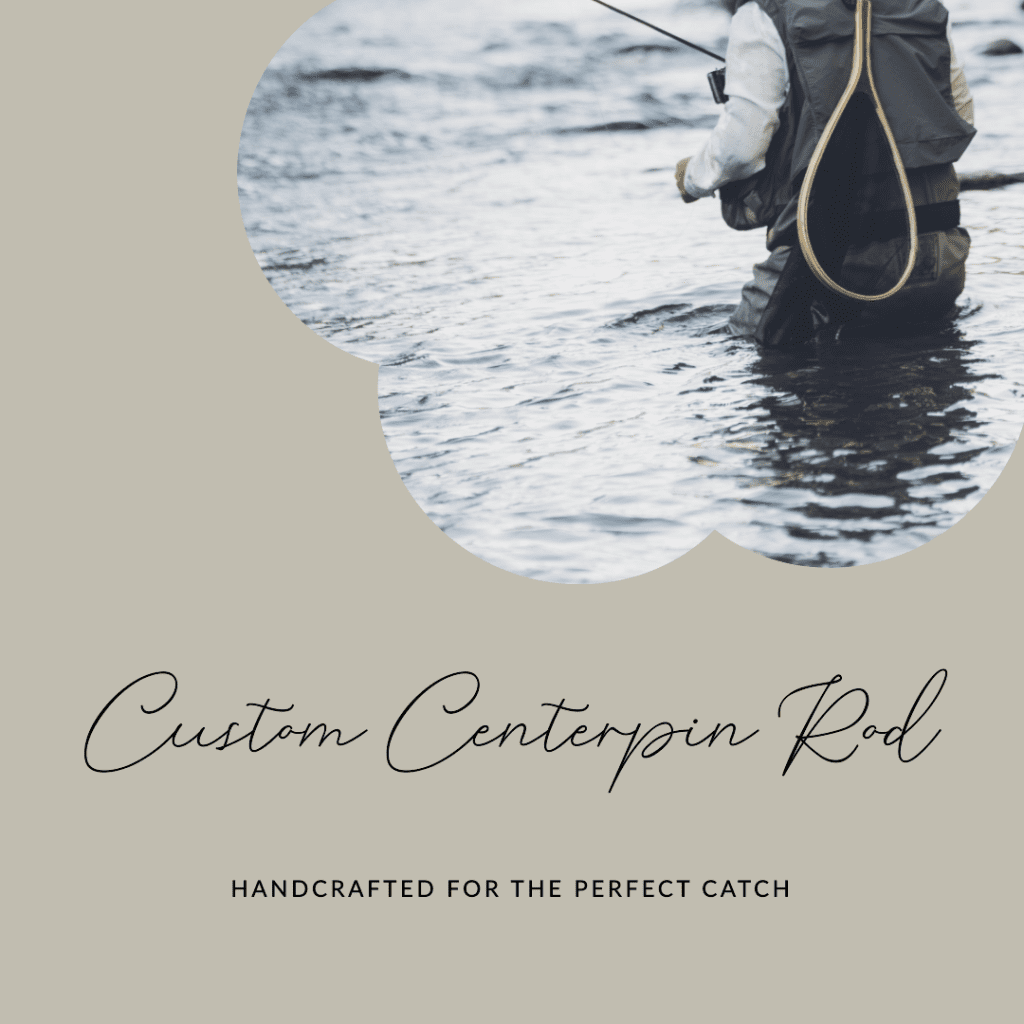 Custom Centerpin Rod: Enhancing Your Angling Experience